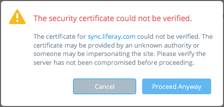 Figure 3: When connecting over HTTPS, Liferay Sync produces an error if it cant verify the security certificate. Choosing Proceed Anyway bypasses verification and leaves the connection open to compromise.
